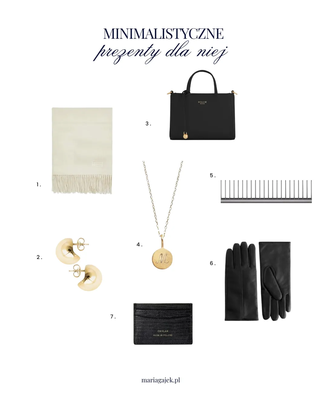 1. Szalik Patrizia Aryton 2. Kolczyki Balade 3. Torebka Hollie 4. Naszyjnik Magdalena Paszkiewicz 5. Grzebień Dyson 6. Rękawiczki COS 7. Wizytownik Chylak