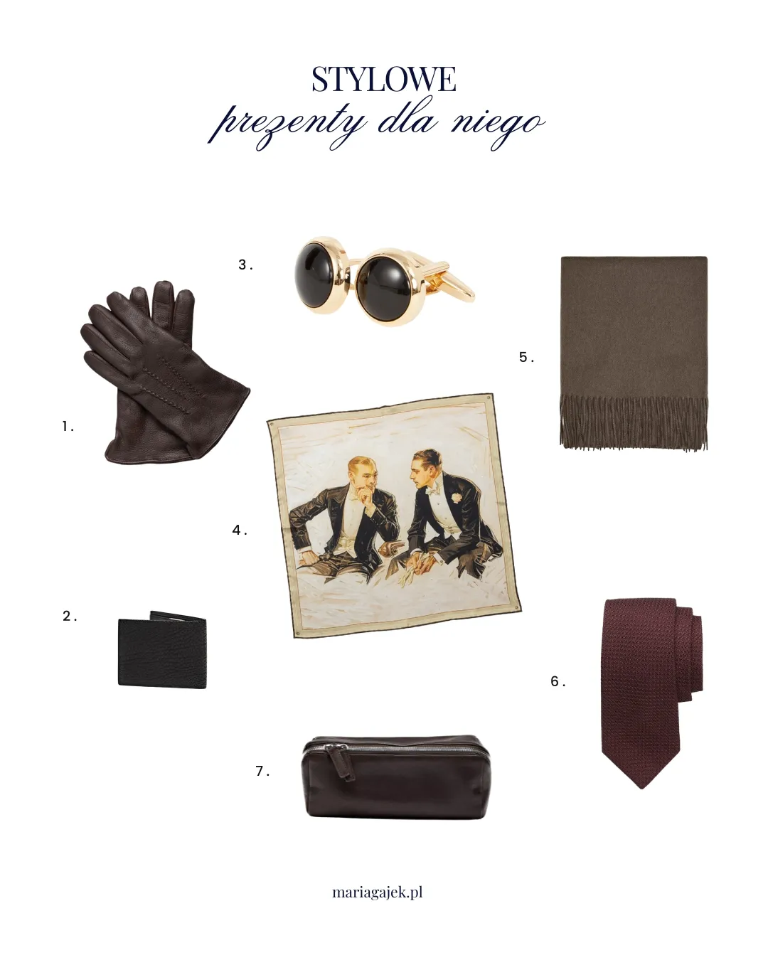 1. Rękawiczki Macaroni Tomato 2. Portfel Massimo Dutti 3. Spinki Macaroni Tomato 4. Poszetka Poszetka 5. Szalik Massimo Dutti 6. Krawat Poszetka 7. Kosmetyczka Massimo Dutti