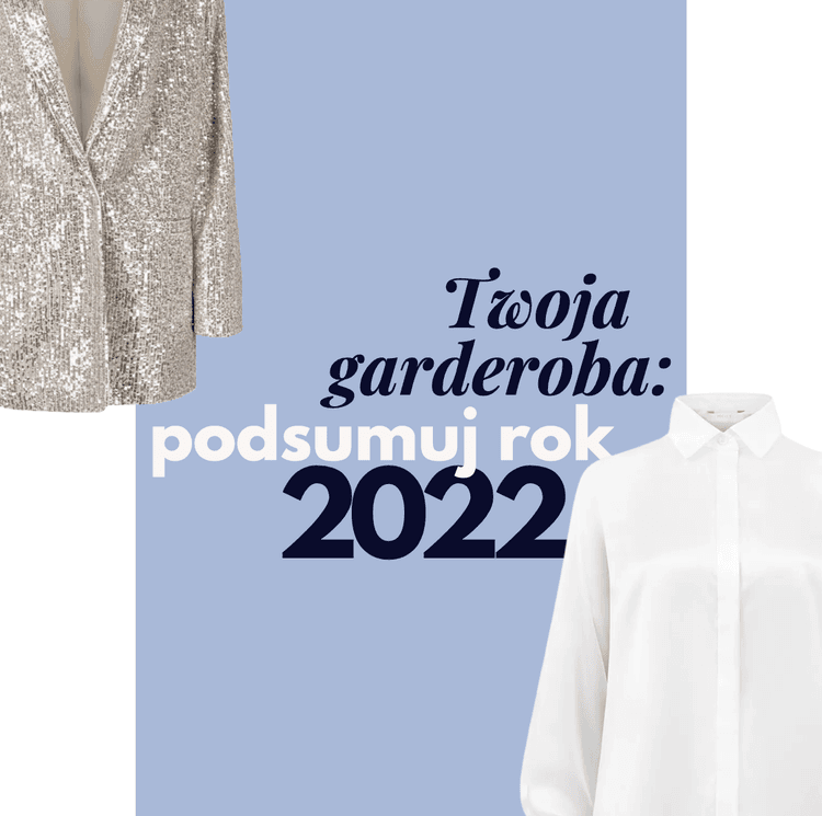 Podsumowanie roku 2022 w Twojej szafie