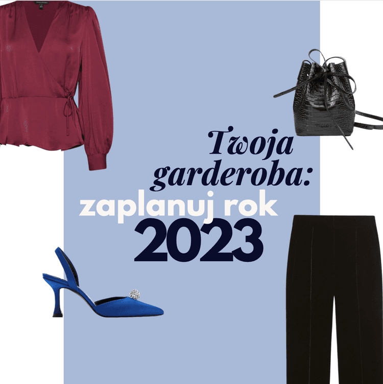 Zaplanuj rok 2023 w Twojej garderobie